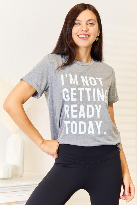 Simply Love I'M NOT GETTING READY TODAY Graphic T-Shirt-Timber Brooke Boutique, Online Women's Fashion Boutique in Amarillo, Texas
