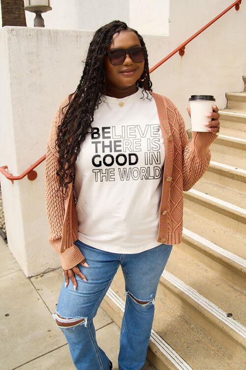 Simply Love Full Size BELIEVE THERE IS GOOD IN THE WORLD Short Sleeve T-Shirt-Timber Brooke Boutique, Online Women's Fashion Boutique in Amarillo, Texas
