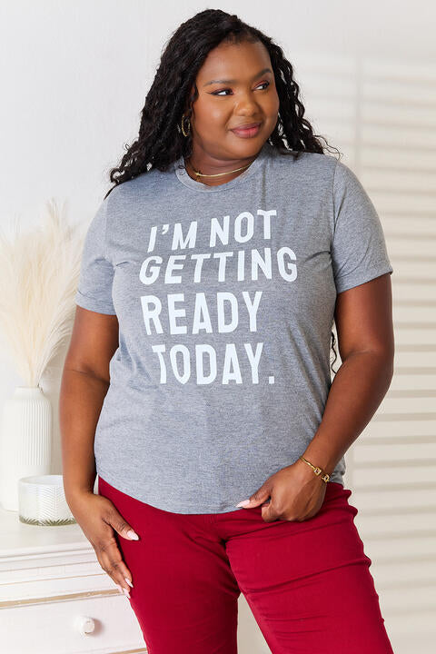 Simply Love I'M NOT GETTING READY TODAY Graphic T-Shirt-Timber Brooke Boutique, Online Women's Fashion Boutique in Amarillo, Texas